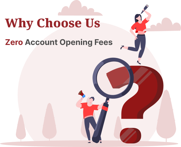 Why Choose Us promo: Zero account opening fees